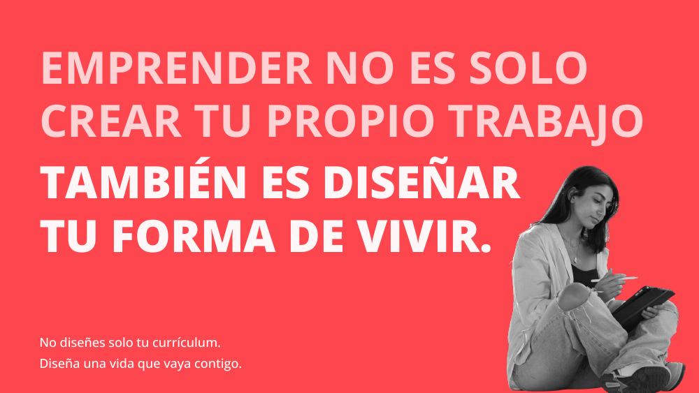 Pieza de campaña: emprender también es diseñar tu forma de vivir